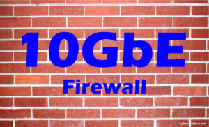 Lire la suite à propos de l’article 10 GbE – Firewall
